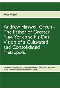 Andrew Haswell Green - The Father of Greater New York