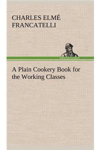 Plain Cookery Book for the Working Classes