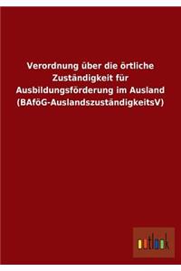 Verordnung Uber Die Ortliche Zustandigkeit Fur Ausbildungsforderung Im Ausland (Bafog-Auslandszustandigkeitsv)