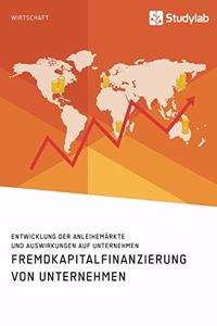 Fremdkapitalfinanzierung von Unternehmen. Entwicklung der Anleihemärkte und Auswirkungen auf Unternehmen