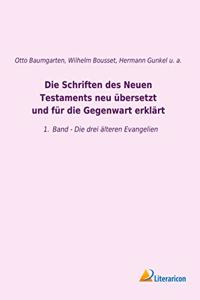 Die Schriften des Neuen Testaments neu ubersetzt und fur die Gegenwart erklart: 1. Band - Die drei alteren Evangelien