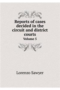 Reports of cases decided in the circuit and district courts Volume 5