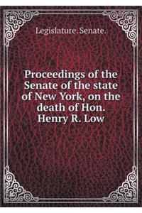 Proceedings of the Senate of the State of New York, on the Death of Hon. Henry R. Low