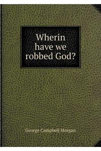 Wherin Have We Robbed God?