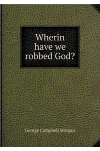 Wherin have we robbed God?