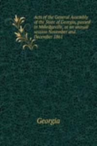 Acts of the General Assembly of the State of Georgia, passed in Milledgeville, at an annual session November and December 1861