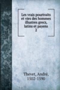 Les vrais pourtraits et vies des hommes illustres grecz, latins et payens