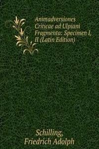 Animadversiones Criticae ad Ulpiani Fragmenta: Specimen I, II (Latin Edition)