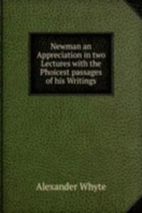 Newman an Appreciation in two Lectures with the Phoicest passages of his Writings