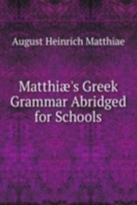 Matthiae's Greek Grammar Abridged for Schools