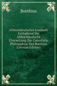 Althochdeutsches Lesebuch Enthaltend Die Althochdeutsche Ubersetzung Der Consolatio Philosophiae Des Boethius (German Edition)