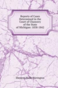 Reports of Cases Determined in the Court of Chancery of the State of Michigan: 1838-1842