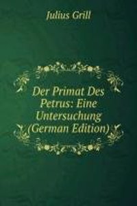 Der Primat Des Petrus: Eine Untersuchung (German Edition)