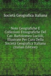 Note Geografiche E Collezioni Etnografiche Del Cav. Bartolomeo Lucioli, Illustrate Per Cura Della Societa Geografica Italiana (Italian Edition)