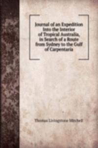 Journal of an Expedition Into the Interior of Tropical Australia, in Search of a Route from Sydney to the Gulf of Carpentaria