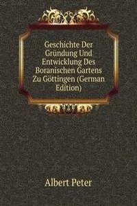 Geschichte Der Grundung Und Entwicklung Des Boranischen Gartens Zu Gottingen (German Edition)