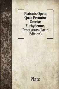 Platonis Opera Quae Feruntur Omnia: Euthydemus, Protagoras (Latin Edition)