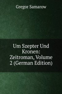 Um Szepter Und Kronen: Zeitroman, Volume 2 (German Edition)