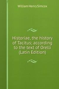 Historiae, the history of Tacitus; according to the text of Orelli (Latin Edition)