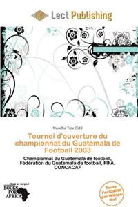 Tournoi D'Ouverture Du Championnat Du Guatemala de Football 2003