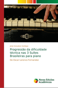 Progressão da dificuldade técnica nas 3 Suítes Brasileiras para piano