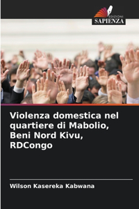 Violenza domestica nel quartiere di Mabolio, Beni Nord Kivu, RDCongo