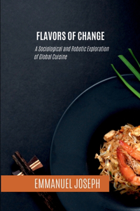 Flavors of Change, A Sociological and Robotic Exploration of Global Cuisine