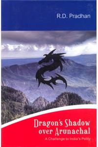 Dragon's Shadow Over Arunachal