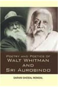 Poetry and Poetics of Walt Whitman and Sri Aurobindo (1st)