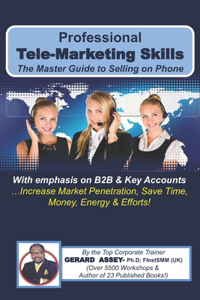 Professional Tele-Marketing Skills- The Master Guide to Selling on Phone