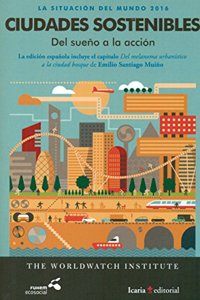SITUACION DEL MUNDO 2016. CIUDADES SOSTENIBLE: Del sueno a la accion