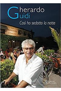 Gherardo Guidi. Cosi Ho Sedotto La Notte: I Segreti Della Capannina