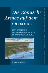 Die Römische Armee Auf Dem Oceanus: Zur Römischen Seekriegsgeschichte in Nordwesteuropa