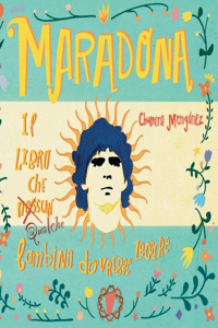 Maradona. Il libro che nessun bambino dovrebbe leggere.