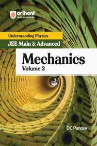 Arihant Understanding Physics for JEE Main & Advanced Mechanics Volume 2 | Theory and Practice Questions of Mechanics for JEE Main and Advanced | For Exam Exam 2025-26