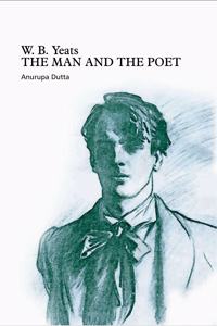 W.B. yeats : the man and the poet