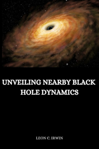 Unveiling Nearby Black Hole Dynamics