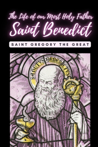life of our Most Holy Father Saint Benedict