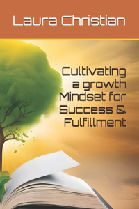 Cultivating a Growth Mindset for Success and Fulfillment