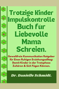 Trotzige Kinder Impulskontrolle Buch für Liebevolle Mama Schreien