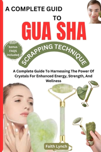 A Complete Guide to Guasha Scrapping Technique