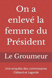 On a enlevé la femme du Président