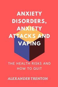 Anxiety Disorders, Anxiety Attacks and Vaping