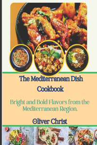 Mediterranean Dish Cookbook: Bright and Bold Flavors from the Mediterranean Region.