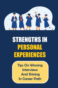 Strengths In Personal Experiences: Tips On Winning Interviews And Shining In Career Path: Barriers In Life