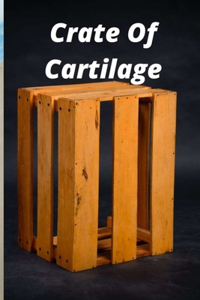 Crate Of Cartilage