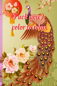 Fuck you I color to relax