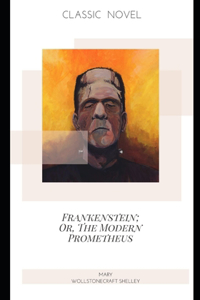 Frankenstein; Or, The Modern Prometheus