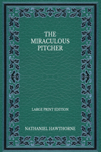 The Miraculous Pitcher - Large Print Edition