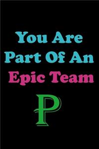 You Are Part Of An Epic Team P
